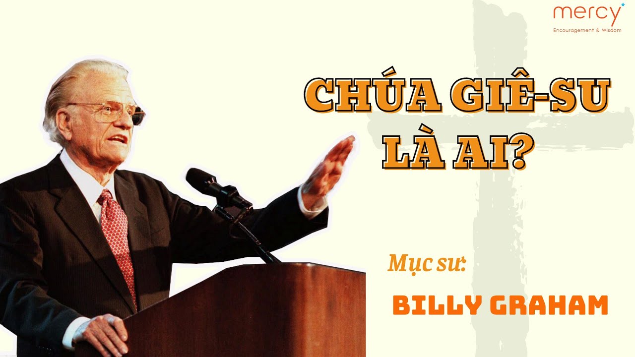 Chúa Giê-su là ai? Mục sư Billy Graham