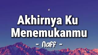 Download lagu Naff - Akhirnya Ku Menemukanmu (Lyrics) mp3
