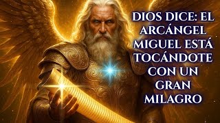 🚨 DIOS DICE: EL ARCÁNGEL MIGUEL ESTÁ TOCÁNDOTE CON UN GRAN MILAGRO