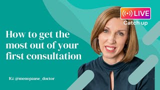 How to get the most out of your first consultation | Dr Louise Newson