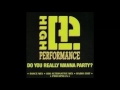 High Performance Do You Really Wanna Party Dance Mix