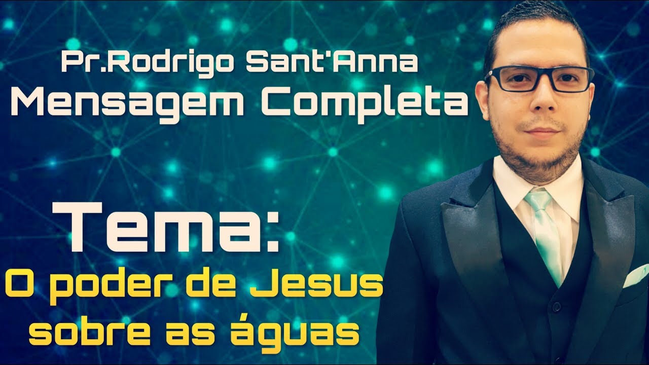 O poder de Jesus sobre as águas - Mensagem completa Pr. Rodrigo Sant’Anna