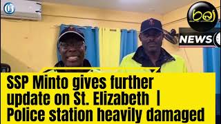 SSP Minto gives further update on St. Elizabeth | Police station heavily damaged