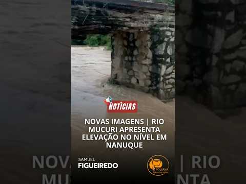NANUQUE | Volume do Rio Mucuri aumenta após fortes chuvas; assista!