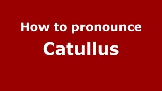 How to pronounce Catullus