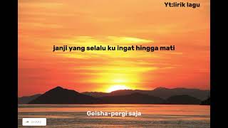 Download lagu LIRIK LAGU: GEISHA PERGI SAJA.. mp3