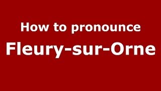 How to pronounce Fleury-Sur-Orne