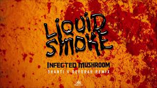 Infected Mushroom - Liquid Smoke (Shanti v Deedrah Remix) ᴴᴰ