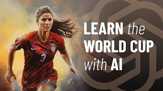 Quickly Learn About the World Cup with AI