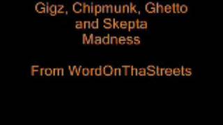 Gigz, Chipmunk, Ghetto and Skepta - Madness