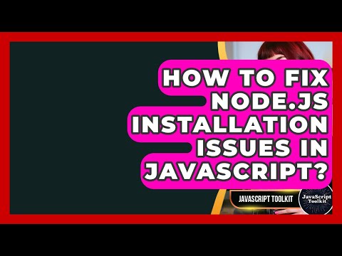How To Fix Node Js Installation Issues In Javascript Javascript Toolkit
