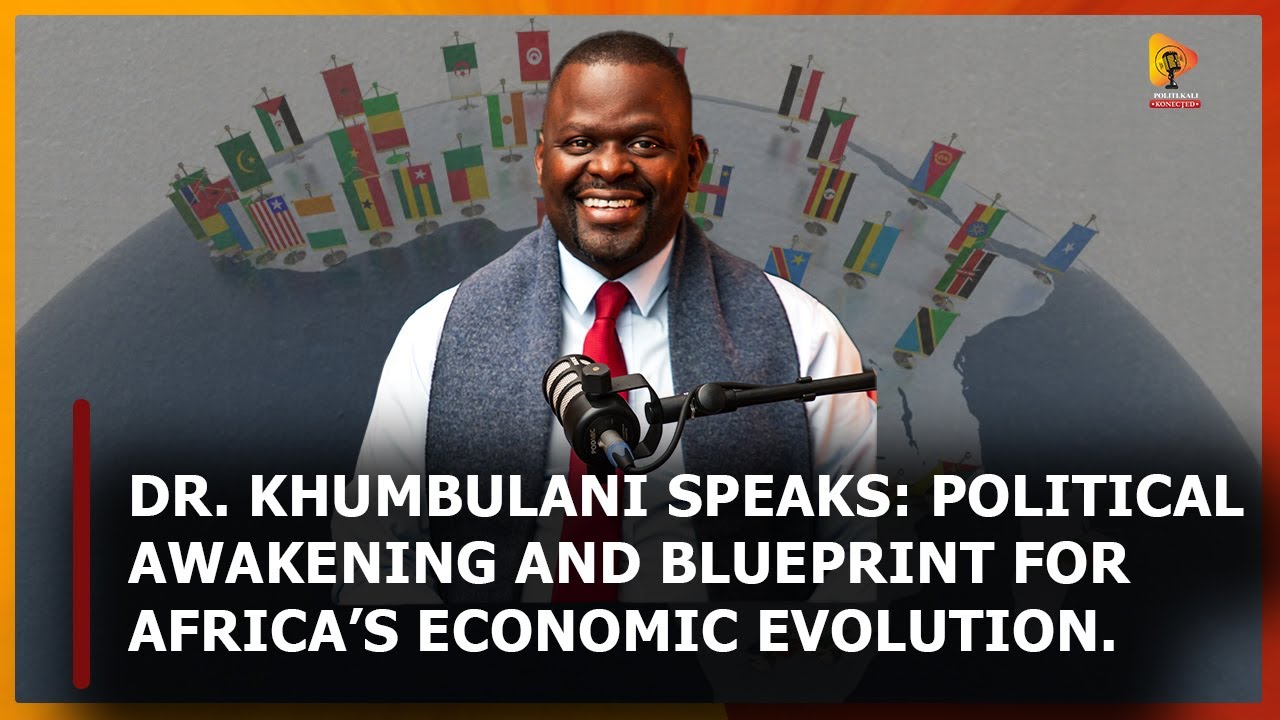 Episode 19: Dr. Khumbulani Speaks – Political Awakening & Blueprint for Africa’s Economic Evolution!