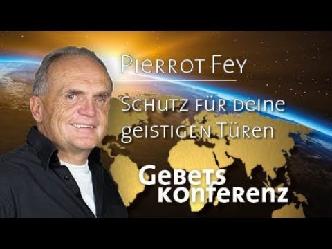 Pierrot Fey -  Schutz für deine geistigen Türen (Gebetskonferenz 02.03.19 - 17.00 Uhr - Die Taube)