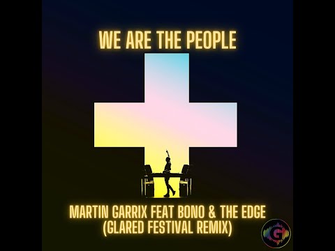 Martin Garrix Feat. Bono & The Edge - We Are The People (GLARED Festival Remix)