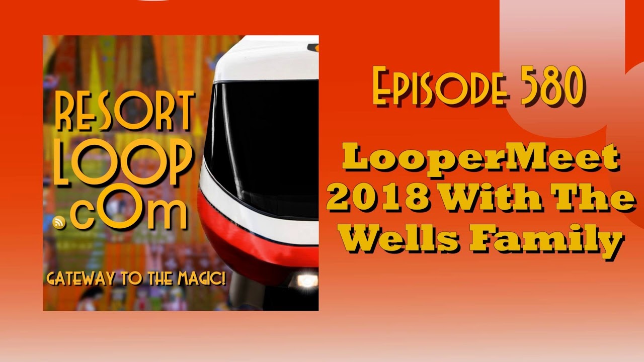 ResortLoop.com Episode 580 - LooperMeet 2018 With The Wells Family