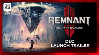 REMNANT II | The Dark Horizon DLC Launch Trailer Trailer
