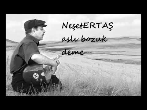 Neşet ERTAŞ aslı bozuk deme