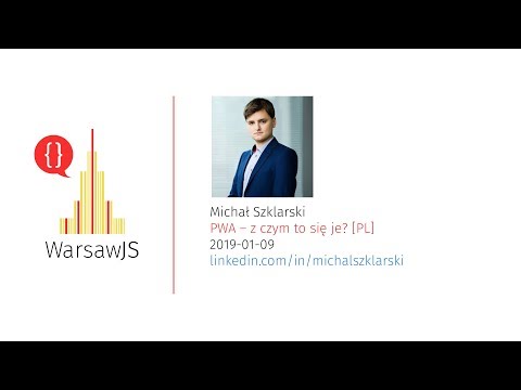 Michał Szklarski: PWA – z czym to się je? [PL] - WarsawJS Meetup #53