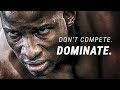Motivational Speeches Every Day | DON'T COMPETE. DOMINATE. - Best Motivational Video