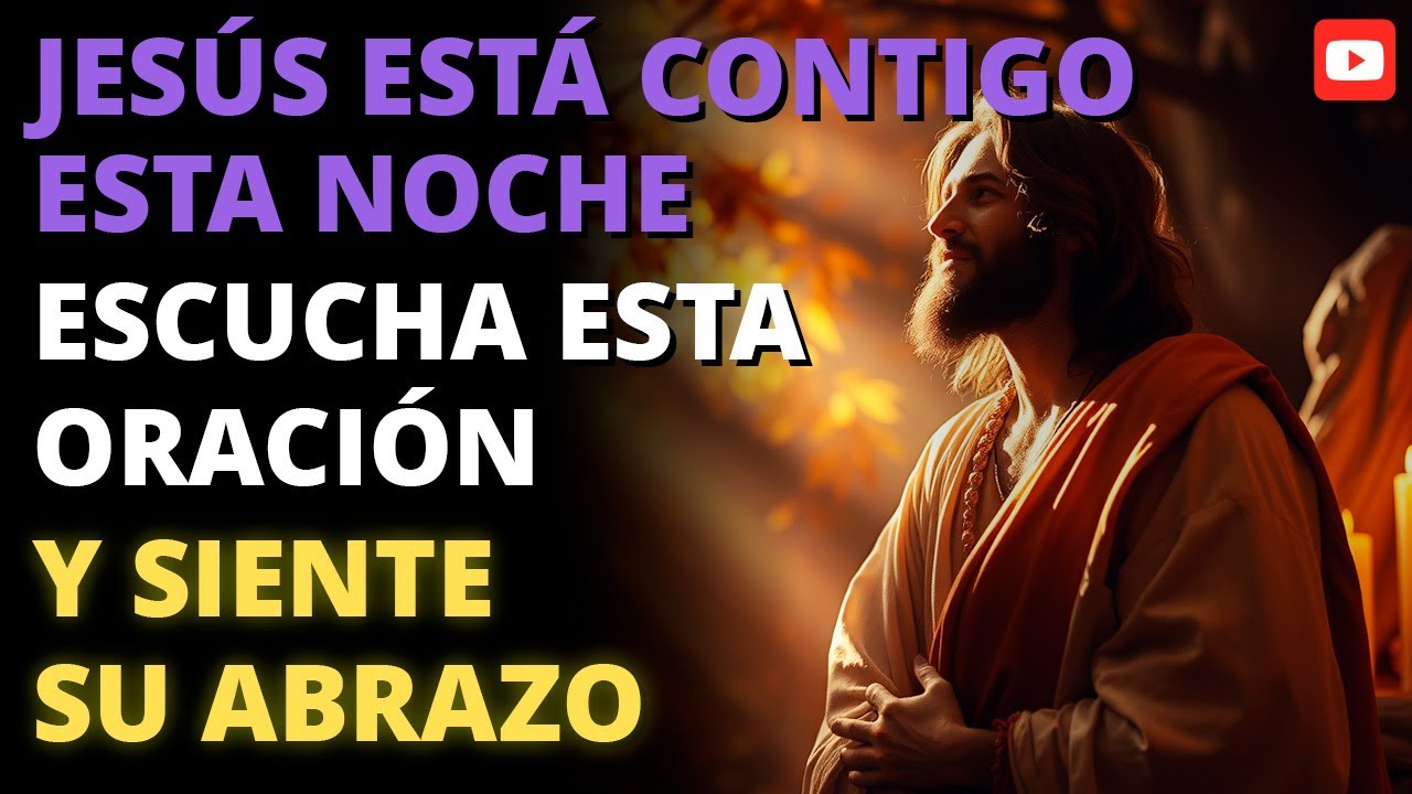 🌙 JESÚS ESTÁ CONTIGO ESTA NOCHE 🙌 | ESCUCHA ESTA ORACIÓN Y SIENTE SU ABRAZO 💙✨