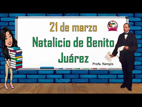 21 de marzo Natalicio de Benito Juárez