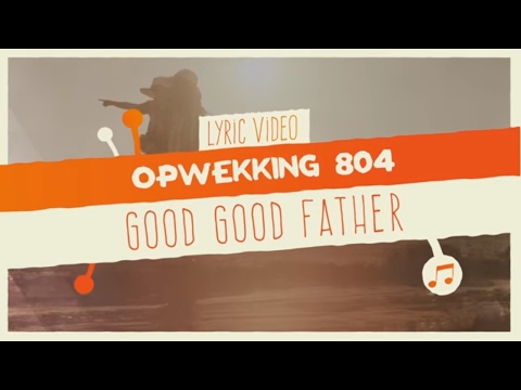 Opwekking 804 - Good Good Father - CD41 - (lyric video)