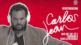 CARLOS JEAN - Give me 70´s (Soriano &amp; Jean Latin Remix)