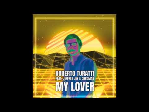Roberto Turatti - "My Lover" feat. Jeffrey Jey & Chroma8