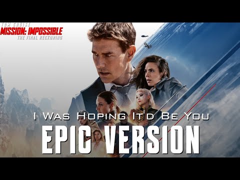 Mission: Impossible 7 - I Was Hoping It'd Be You | EPIC VERSION (Dead Reckoning Part One)
