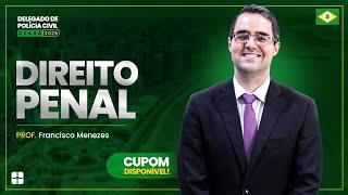 🚨 Delegado de Polícia Civil Ceará - 2025 | Direito Penal | Prof. Francisco Menezes