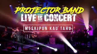 Projector Band - Meskipun Kau Tahu (Live in Concert) HD