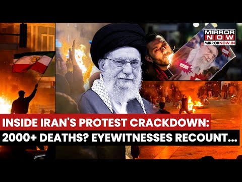 Inside Iran's Protest Crackdown: 2000+ Killed, Says Iranian Officials; Eyewitnesses Recount Horror
