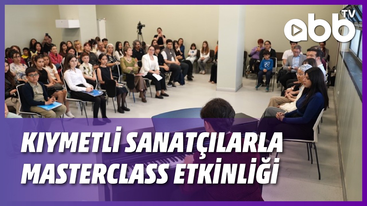 KIYMETLİ SANATÇILARLA MASTERCLASS ETKİNLİĞİ