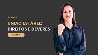 União Estável: Direitos e Deveres – parte 4