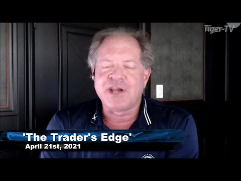 April 21st, The Trader's Edge with Steve Rhodes on TFNN - 2021
