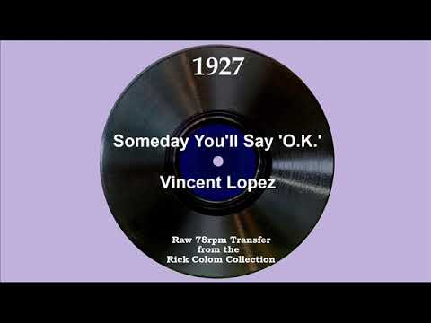 1927 Vincent Lopez - Someday You’ll Say “O.K.” (Irving Kaufman, vocal)