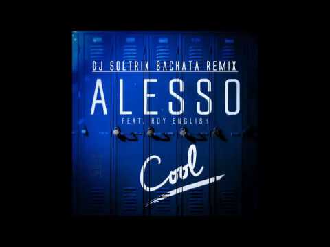 Alesso Ft. Ryan English - Cool (DJ Soltrix Bachata Remix)