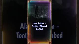 Alan Jackson - Tonight I Climbed The Wall #countrymusic #90smusic #lyricvideo #foryou