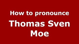 How to pronounce Thomas Sven Moe