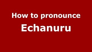 How to pronounce Echanuru