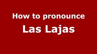 How to pronounce Las Lajas