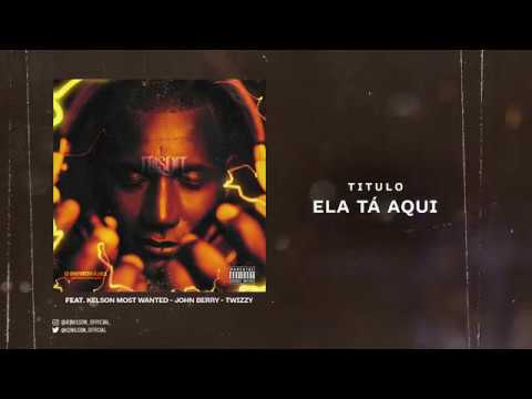 Dj Nilson - Ela Tá Aqui (Feat.Kelson Most Wanted & Johnny Berry & Twizzy)