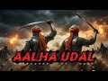 Aalha Udal The Legendary Rajput Warriors वीर आल्हा उदल Rajput History Song