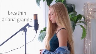 Breathin (Ariana Grande Cover) - Hannah Geller