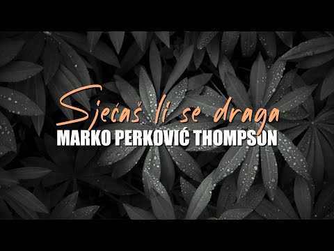 Marko Perković Thompson - Sjećaš li se draga (Official lyric video)
