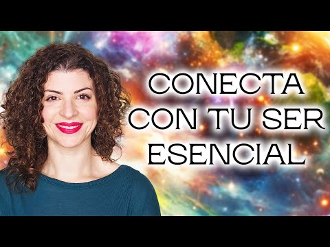 ¿Cómo CONECTAR con MI ESENCIA? : 10 FORMAS para CONECTAR con TU SER