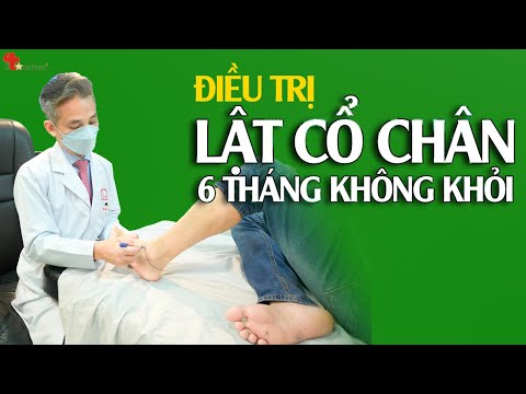 Lật cổ chân 6 tháng không khỏi - Điều trị thế nào?