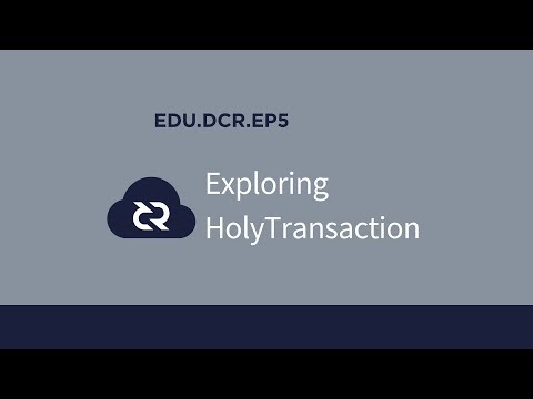 EDU.DCR - Ep5 - Exploring HolyTransaction
