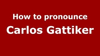 How to pronounce Carlos Gattiker