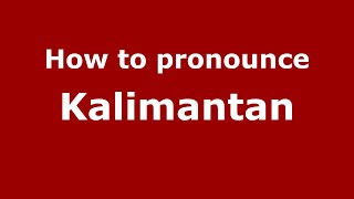 How to pronounce Kalimantan
